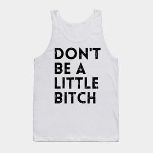 Don't be a little BITCH! distressed 2 Tank Top